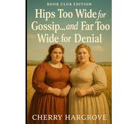 Hips Too Wide for Gossip and Far Too Wide for Denial: First glances that set the prairie ablaze (The Curvies Series)
