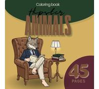 Hipster Animals: A Coloring Book: 45 Pages of Animals with Human Style and Modern Outfits. Designs with Different Difficulty Levels for Kids, Teens, and Adults.