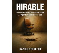 HIRABLE:: Reboot Human-Only Skills After AI Agents Deleted Your Job (AI Ready Career Pivot Book Series)