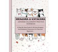 HIRAGANA AND KATAKANA JAPANESE CALLIGRAPHY PRACTICE WORKBOOK: A Step-By-Step Guide In Writing Hiragana And Katakana Characters For Kids and Beginners In Cute Kawaii Cat Cover Design