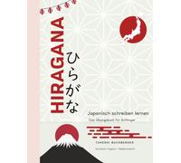 HIRAGANA - Schreiben lernen Schritt für Schritt mit Takeshi: Japanisch schreiben lernen - Das farbige Übungsbuch für Anfänger
