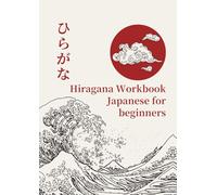 Hiragana Workbook Japanese for Beginners: Writing Practice with Arrows, Vocabulary Lists, Alphabet charts and Printable Grid Templates