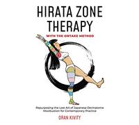 HIRATA ZONE THERAPY WITH THE ONTAKE METHOD: Repurposing the Lost Art of Japanese Dermatome Moxibustion for Contemporary Practice: 3