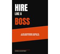 Hire Like A Boss: A No-Nonsense Guide to Building a Kick-Ass Team (Building Blocks of HR)