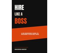 Hire Like A Boss: A No-Nonsense Guide to Building a Kick-Ass Team (HR for Humanity)