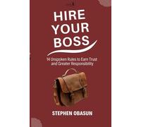 Hire Your Boss: 14 Unspoken Rules to Earn Trust and Greater Responsibility (#LemonSeries)