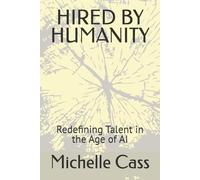 HIRED BY HUMANITY: Redefining Talent in the Age of AI
