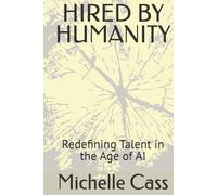 HIRED BY HUMANITY: Redefining Talent in the Age of AI