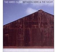 Hired Guns,The - Between Here & The Night (12 Tracks)