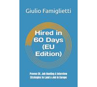 Hired in 60 Days (EU Edition): Proven CV, Job Hunting & Interview Strategies to Land a Job in Europe (Ace Your Career: The Essential Guide)