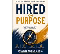 Hired on Purpose: An Insider's Playbook for Navigating the Modern Job Market