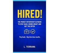 HIRED !: The Pocket Interview Playbook to Stay Calm, Sound Smart and Get the Offer
