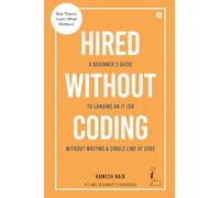 Hired Without Coding: A Beginner's Guide To Landing an IT Job Without Writing a Single Line of Code