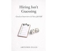 Hiring Isn't Guessing: Good at Interviews Is Not a Job Skill (The Workplace Clarity Series)