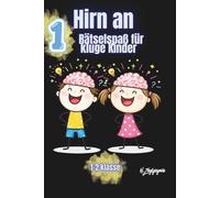 Hirn an!: Rätselspaß für kluge Kinder: Denkspiele, Logikrätsel und Knobelaufgaben für die 1.-2. Klasse
