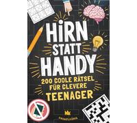Hirn statt Handy - 200 coole Rätsel für clevere Teenager: Perfektes Geschenk-Rätselbuch für Teenager Mädchen & Jungen