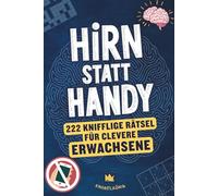 Hirn statt Handy - 222 knifflige Rätsel für clevere Erwachsene: Perfektes Geschenk-Rätselbuch für Männer & Frauen (Hirn statt Handy Rätselbücher)