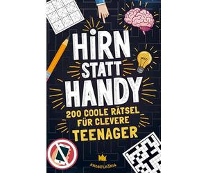 Hirn statt Handy - Rätsel für Teenager: 200 coole Rätsel für clevere Teenager. Perfektes Geschenk & tolles Rätselbuch