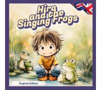 Hiro and the Singing Frogs: A Gentle Nature Story About Feelings, Friendship & Kindness - A Social Emotional Learning Picture Book for Preschool & Kindergarten Kids