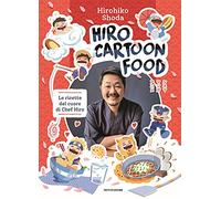 Hiro Cartoon Food. Le ricette del cuore di Chef Hiro