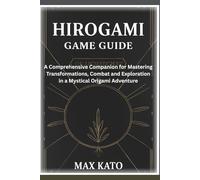Hirogami Game Guide: A Comprehensive Companion for Mastering Transformations, Combat, and Exploration in a Mystical Origami Adventure