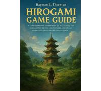 Hirogami Game Guide: A Comprehensive Companion to Mastering the Enchanting Artful Adventures and Transformative Challenges of Papyrunia
