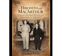 Hirohito and MacArthur: The History of the Unlikely Partnership that Reformed Japan after World War II