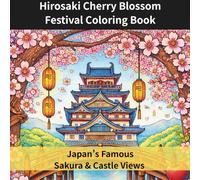 Hirosaki Cherry Blossom Festival Coloring Book: Japan’s Famous Sakura & Castle Views - For Kids, Teens & Adults | Easy-to-Color Scenes + Detailed ... Festivals & Seasons Coloring Series)