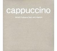 HIROSHI FUJIWARA FEAT. ERIC CLAPTON - Cappucino