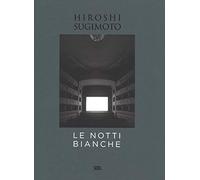 Hiroshi Sugimoto. Le notti bianche. Ediz. italiana e inglese (Fotografia)