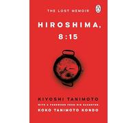 Hiroshima, 8:15: A newly discovered memoir and eyewitness account from a survivor of the atomic bomb