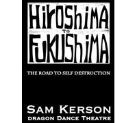Hiroshima to Fukushima: The Road to Self-Destruction