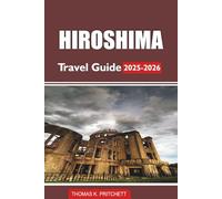 HIROSHIMA Travel Guide 2025-2026: Explore Peace Memorial Park, Miyajima, Local Food, Day Trips, Culture & Top Things to Do in Japan’s Historic City