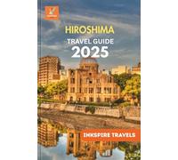 Hiroshima Travel Guide 2025: An Intimate Passage Through Timeworn Paths and Lush Horizons