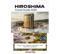 HIROSHIMA TRAVEL GUIDE 2026: Insider Tips, Seasonal Highlights, and Essential Guidance