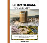HIROSHIMA TRAVEL GUIDE 2026: Insider Tips, Seasonal Highlights, and Essential Guidance