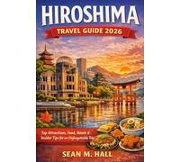 Hiroshima Travel Guide 2026: Top Attractions, Food, Hotels & Insider Tips for an Unforgettable Trip