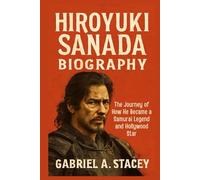 Hiroyuki Sanada Biography: The Journey of How He Became a Samurai Legend and Hollywood Star