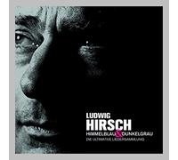 Hirsch, Ludwig - Himmelblau & Dunkelgrau: Ultimative Liedersammlung