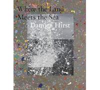 Hirst, Damien - Damien Hirst: Where the Land Meets the Sea