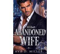 His Abandoned Wife: A Second-Chance Billionaire Romantic Suspense (The Vanished Vows Series)