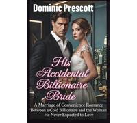 His Accidental Billionaire Bride: A Marriage of Convenience Romance Between a Cold Billionaire and the Woman He Never Expected to Love