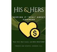 His and Hers: Keeping it "REAL" About Finances Within Marriage: "Real talk, Real issues, and REAL SOLUTIONS"