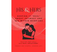 HIS and HERS: Keeping it "REAL" about Intimacy and Sex within Marriage: "Real talk, Real issues, and REAL SOLUTIONS"