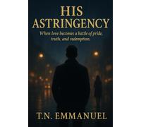 HIS ASTINGENCY: When love becomes a battle of pride, truth, and redemption.