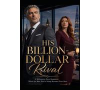 His Billion-Dollar Rival: A Billionaire Boss Romance - When the Man You're Suing Becomes Your Boss