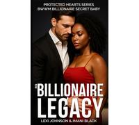 His Billionaire Legacy: BWWM Billionaire Romance Second Chance Secret Baby (Protected Hearts (BWWM Romance))