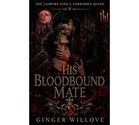 His Bloodbound Mate: A Dark Vampire King Fated Bond Romance (The Vampire King’s Forbidden Queen)