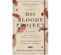 His Bloody Project: Documents Relating to the Case of Roderick Macrae