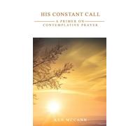 His Constant Call: A Primer on Contemplative Prayer